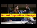 Gerard Depardieu Net Worth Cars House Income and Luxurious Lifestyle