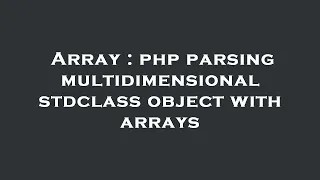 Array php parsing multidimensional stdclass object with arrays