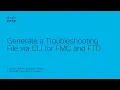 How to Generate a Troubleshooting File via CLI for Cisco FMC and FTD Diagnostic Commands Guide