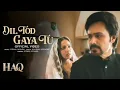 Dil Tod Gaya Tu | Haq | Vishal Mishra | Yami Gautam & Emraan Hashmi | Kaushal | New Hindi Love Song