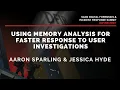Making Memories Using Memory Analysis for Faster Response to User Investigations - SANS DFIR Summit