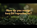 How do you merge two Git repositories