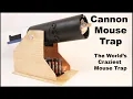 Cannon Mouse Trap - The World s Craziest Mouse Trap Mousetrap Monday