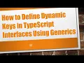 How to Define Dynamic Keys in TypeScript Interfaces Using Generics