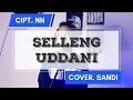 Download Lagu SELLENG UDDANI - CIPT. NN | COVER By SANDI