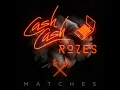 Matches - Cash Cash & ROZES