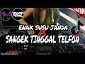 Download Lagu ENAK SUSU JANDA X SANGEK TINGGAL TELFON !! JUNGLE DUTCH FULL BASS #VOL.02  DJ TIKA X POWKID REMIX 