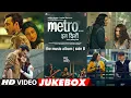Download Lagu Metro…In Dino (Full Video Jukebox) (Side B) | Anurag Basu | Pritam | Bhushan Kumar | Full Songs
