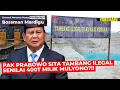 PRABOWO SITA TAMBANG ILEGAL SENILAI 400 TRILIUN MILIK MULYONO DAN PARA BOHIRNYA !!! - Mardigu Wowiek