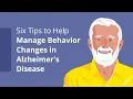 Six Tips to Help Manage Behavior Changes in Alzheimer s Disease