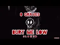 8 Graves - Bury Me Low // S L O W E D