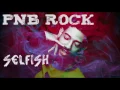 PnB Rock - Selfish (Clean Version)
