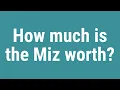 How much is the Miz worth