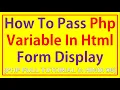how to pass php variable in html form How to display PHP variable in HTML form
