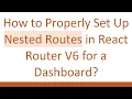 How to Properly Set Up Nested Routes in React Router V6 for a Dashboard