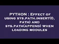 PYTHON Effect of using sys path insert 0 path and sys path append when loading modules