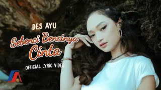 Download Des Ayu - Sebenci Bencinya Cinta (Official Lyric Video) MP3