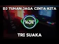 Download Lagu DJ TUHAN JAGA CINTA KITA - TRI SUAKA (DJ BREAKBEAT 2024)