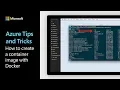 How to create a container image with Docker Azure Tips and Tricks