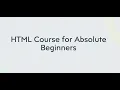 Learn HTML - HTML Crash Course for Absolute Beginners