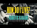 Download Lagu How Do I Live (Male Key)- LeAnn Rimes (Acoustic Karaoke)