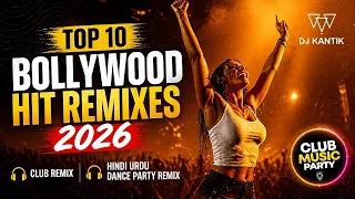 DJ Kantik | TOP 10 Bollywood Party Songs 2026 🎧 EDM REMIX 🎧 HINDI SONG | DANCE MUSIC | DJ MIX 🔥
