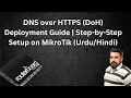Lecture 75 DNS over HTTPS DoH Deployment Guide Step-by-Step Setup on MikroTik