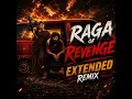 Raga of Revenge (EXTENDED REMIX)