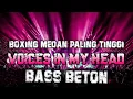 Download Lagu DJ BOXING MEDAN PALING TINGGI 2025 !! DJ VOICES IN MY HEAD REMIX FULL BASS BETON TERBARU