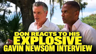 Don Reacts To His Gavin Newsom Interview