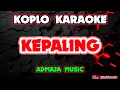 Lagu KEPALING KARAOKE - ADMAJA MUSIC @koplokaraooke 