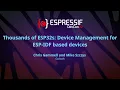 EDC22 Day 1 Talk 12 Thousands of ESP32s Device Management for ESP IDF based devices