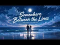 Somewhere Between the Lines ❤️ | A Love Song About One More Chance