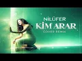 Nilüfer   Kim Arar Cover Remix 2026
