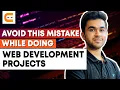 AVOID THIS MISTAKE While Doing Web Development Projects