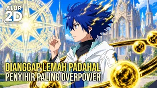 DIUSIR DAN DIANGGAP LEMAH, PADAHAL PENYIHIR RANK SS PALING KUAT TAK TERKALAHKAN