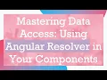 Mastering Data Access Using Angular Resolver in Your Components
