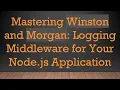 Mastering Winston and Morgan Logging Middleware for Your Node js Application