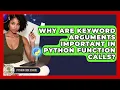 Why Are Keyword Arguments Important In Python Function Calls - Python Code School