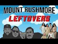 Mount Rushmore Of Leftovers