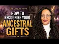 You May Carry More Than One Ancestral Gift How to Recognize Them