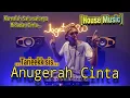Download Lagu DJ Anugerah Cinta _ Kamulah satu-satunya bidadari cinta [House Music]