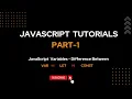 JavaScript - Part1 Variables Difference between Var Let Const