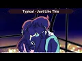 Download Lagu [NIGHTCORE] Typical - Just Like This