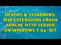 DevOps SysAdmins PHP Extensions Crash Apache HTTP Server on Windows 7 64-bit 2 Solutions