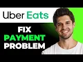 How To Fix Uber Eats Not Accepting Payment Method
