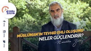 Müslüman'ın tevhid ehli oluşunu neler güçlendirir?