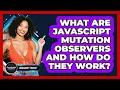 What Are JavaScript Mutation Observers And How Do They Work - JavaScript Toolkit