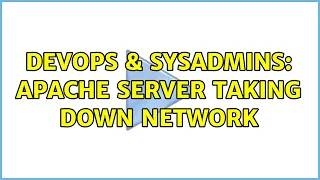 DevOps SysAdmins Apache server taking down network 2 Solutions