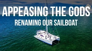Appeasing the Gods – Renaming Our Sailboat